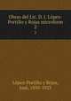 Obras del Lic. D. J. Lpez-Portillo y Rojas microform. 2, Lopez-Portillo y Rojas 