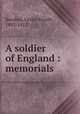 A soldier of England : memorials, Sanders, Leslie Yorath, 1893-1917 