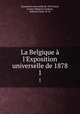 La Belgique l`Exposition universelle de 1878. 1, Exposition universelle de 1878 (Paris, France) Belgium,Frederix, Edmond,Adan, M. M 