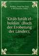 "Kitb futh el-buldn" (Buch der Eroberung der Lnder);, Amad ibn Yaya Baldhur 