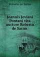 Joannis Joviani Pontani vita auctore Roberto de Sarno ., Roberto de Sarno 
