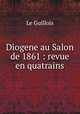 Diogene au Salon de 1861 : revue en quatrains, Le Guillois 