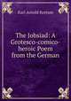 The Jobsiad: A Grotesco-comico-heroic Poem from the German, Karl Arnold Kortum 