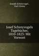 Josef Schreyvogels Tagebucher, 1810-1823: Mit Vorwort, Joseph Schreyvogel , Karl Glossy 