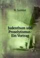 Judenthum und Proselytismus: Ein Vortrag, N. Samter 