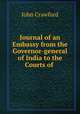 Journal of an Embassy from the Governor-general of India to the Courts of ., John Crawfurd 