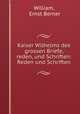 Kaiser Wilhelms des grossen Briefe, reden, und Schriften: Reden und Schriften, William, Ernst Berner 