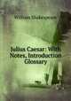 Julius Caesar: With Notes, Introduction & Glossary, Уильям Шекспир 