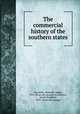 The commercial history of the southern states, Lipscomb, Alexander Bagby, 1876- [from old catalog] ed,Johnston, Josiah Stoddard, 1833- [from old catalog] 