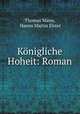 Konigliche Hoheit: Roman, Thomas Mann, Hanns Martin Elster 