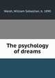 The psychology of dreams, Walsh, William Sebastian, b. 1890 