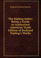 The Kipling Index: Being a Guide to Authorized American Trade Edition of Rudyard Kipling