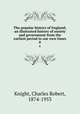 The popular history of England; an illustrated history of society and government from the earliest period to our own times. 8, Knight, Charles Robert, 1874-1953 