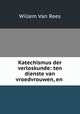 Katechismus der verloskunde: ten dienste van vroedvrouwen, en ., Willem van Rees 