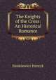 The Knights of the Cross: An Historical Romance, Sienkiewicz Henryk 