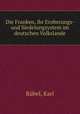 Die Franken, ihr Eroberungs- und Siedelungsystem im deutschen Volkslande, Karl Rubel 