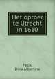 Het oproer te Utrecht in 1610, Felix, Dina Albertina 
