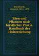 Saen und Pflanzen nach forstlicher Praxis. Handbuch der Holzerziehung, Burckhardt, Heinrich, 1811-1879 