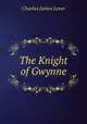 The Knight of Gwynne, Charles James Lever 