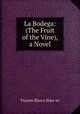 La Bodega: (The Fruit of the Vine), a Novel, Vicente Blasco Ibanez 