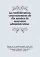 La confederation, couronnement de dix annees de mauvaise administration ., Antoine-Aime Dorion 