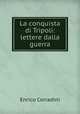 La conquista di Tripoli: lettere dalla guerra, Enrico Corradini 