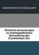 Klinische Anweisungen zu homoopathischer Behandlung der Krankheiten: Ein ., Gottlieb Heinrich Georg Jahr 
