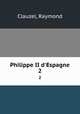 Philippe II d`Espagne. 2, Clauzel, Raymond 