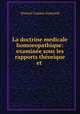 La doctrine medicale homoeopathique: examinee sous les rapports theorique et ., Honore Casimir Gueyrard 