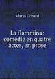 La flammina: comedie en quatre actes, en prose, Mario Uchard 