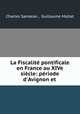 La Fiscalit pontificale en France au XIVe sicle: priode d`Avignon et ., Charles Samaran , Guillaume Mollat 