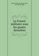 La France militaire sous les quatre dynasties, Nicolas Viton de ] [Saint Allais, M. de Saint-Allais 