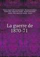 La guerre de 1870-71 ., 