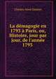 La demagogie en 1793 a Paris, ou, Histoire, jour par jour, de l