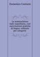 La nomenclatura italo-napolitano, cioe esercitazioni pratiche di lingua: ordinate per categorie ., Domenico Contursi 