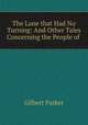 The Lane that Had No Turning: And Other Tales Concerning the People of ., Parker Gilbert 