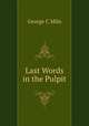 Last Words in the Pulpit., George C. Miln 