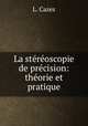 La stereoscopie de precision: theorie et pratique, L. Cazes 
