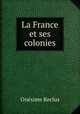 La France et ses colonies, Onesime Reclus 