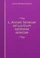 L. Annaei Senecae ad Lucilium epistolae selectae, Seneca the Younger 