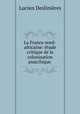 La France nord-africaine: etude critique de la colonisation anarchique ., Lucien Deslinieres 