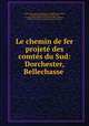 Le chemin de fer projete des comtes du Sud: Dorchester, Bellechasse ., Faucher de Saint -Maurice 