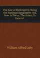 The Law of Bankruptcy, Being the National Bankruptcy Act, Now in Force: The Rules, Or General ., William Alfred Luby 