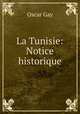 La Tunisie: Notice historique, Oscar Gay 