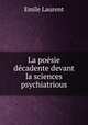 La poesie decadente devant la sciences psychiatrious, Emile Laurent 