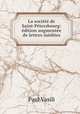 La societe de Saint-Petersbourg: edition augmentee de lettres inedites, Paul Vasili 