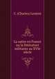 La satire en France ou la litterature militante au XVIe siecle, C. (Charles) Lenient 