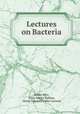 Lectures on Bacteria, Anton Bary, Isaac Bayley Balfour, Henry Edward Fowler Garnsey 