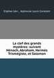 La clef des grands mysteres: suivant Henoch, Abraham, Hermes Trismegiste, et Salomon, Eliphas Levi 