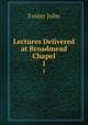 Lectures Delivered at Broadmead Chapel. 1, Джон Фостер 